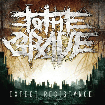 To The Grave : Expect Resistance To The Grave : Expect Resistance